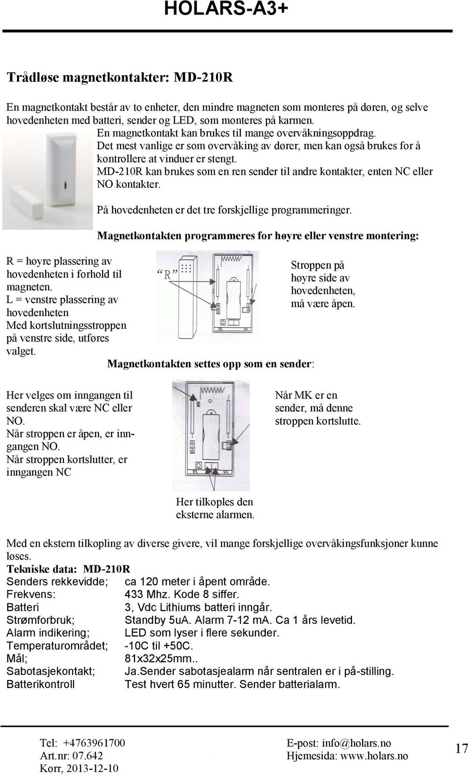 MD-210R kan brukes som en ren sender til andre kontakter, enten NC eller NO kontakter. På hovedenheten er det tre forskjellige programmeringer.