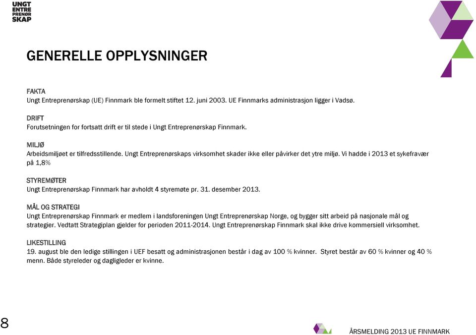 Ungt Entreprenørskaps virksomhet skader ikke eller påvirker det ytre miljø. Vi hadde i 2013 et sykefravær på 1,8% STYREMØTER Ungt Entreprenørskap Finnmark har avholdt 4 styremøte pr. 31.