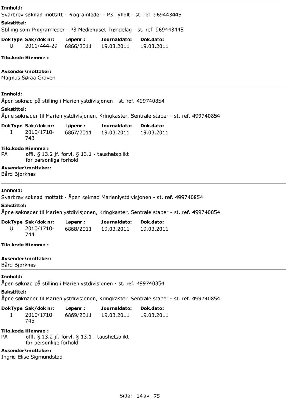 ref. 499740854 744 6868/2011 19.03.2011 19.03.2011 Bård Bjørknes Åpen søknad på stilling i Marienlystdivisjonen - st. ref.