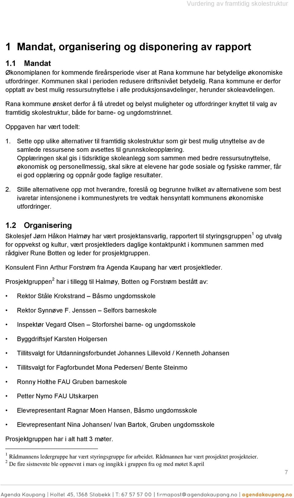 Rana kommune ønsket derfor å få utredet og belyst muligheter og utfordringer knyttet til valg av framtidig skolestruktur, både for barne- og ungdomstrinnet. Oppgaven har vært todelt: 1.