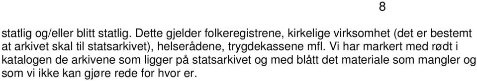 skal til statsarkivet), helserådene, trygdekassene mfl.