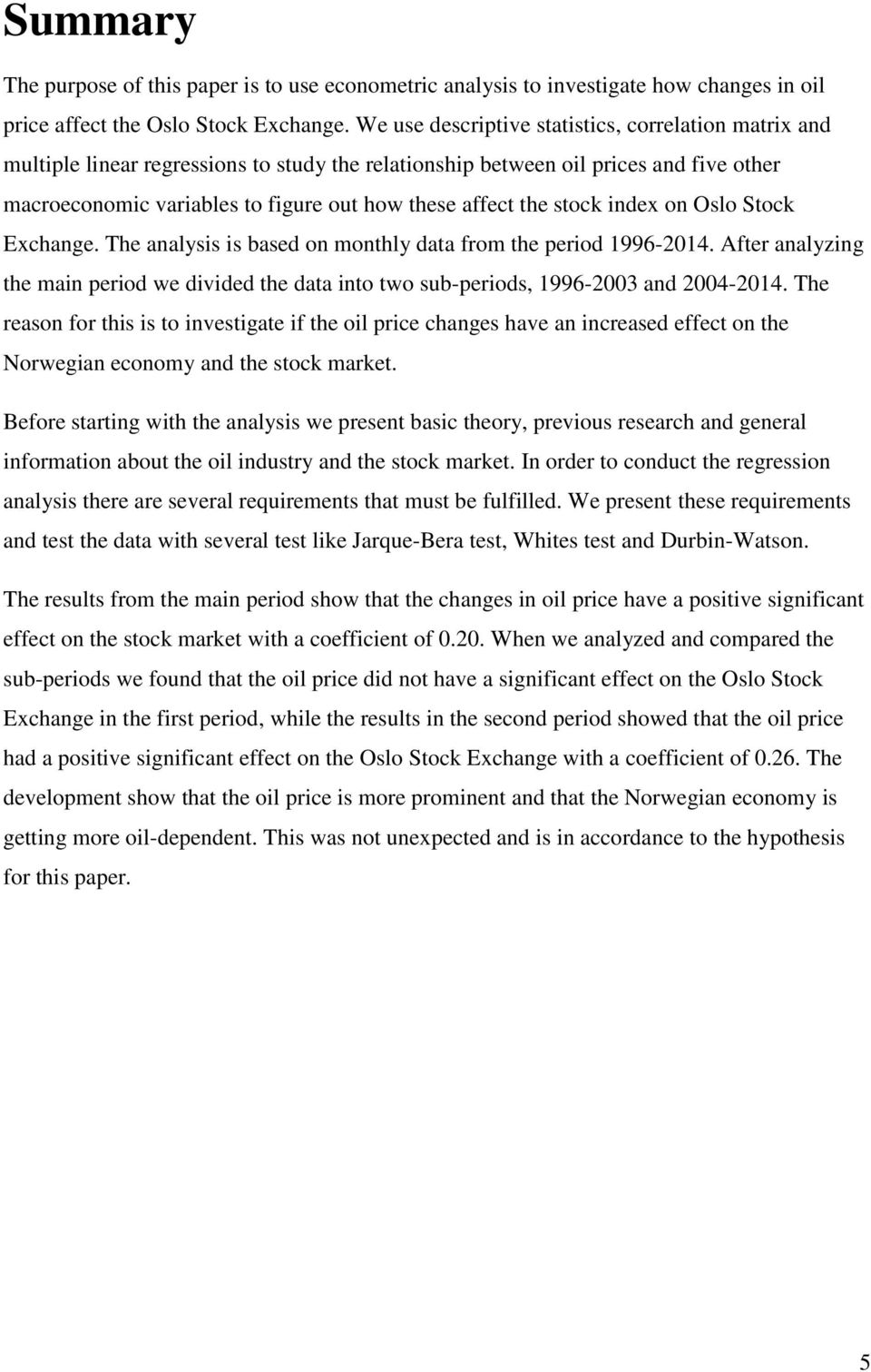 the stock index on Oslo Stock Exchange. The analysis is based on monthly data from the period 1996-2014.