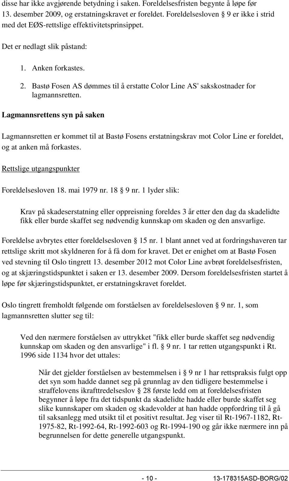 Bastø Fosen AS dømmes til å erstatte Color Line AS' sakskostnader for lagmannsretten.