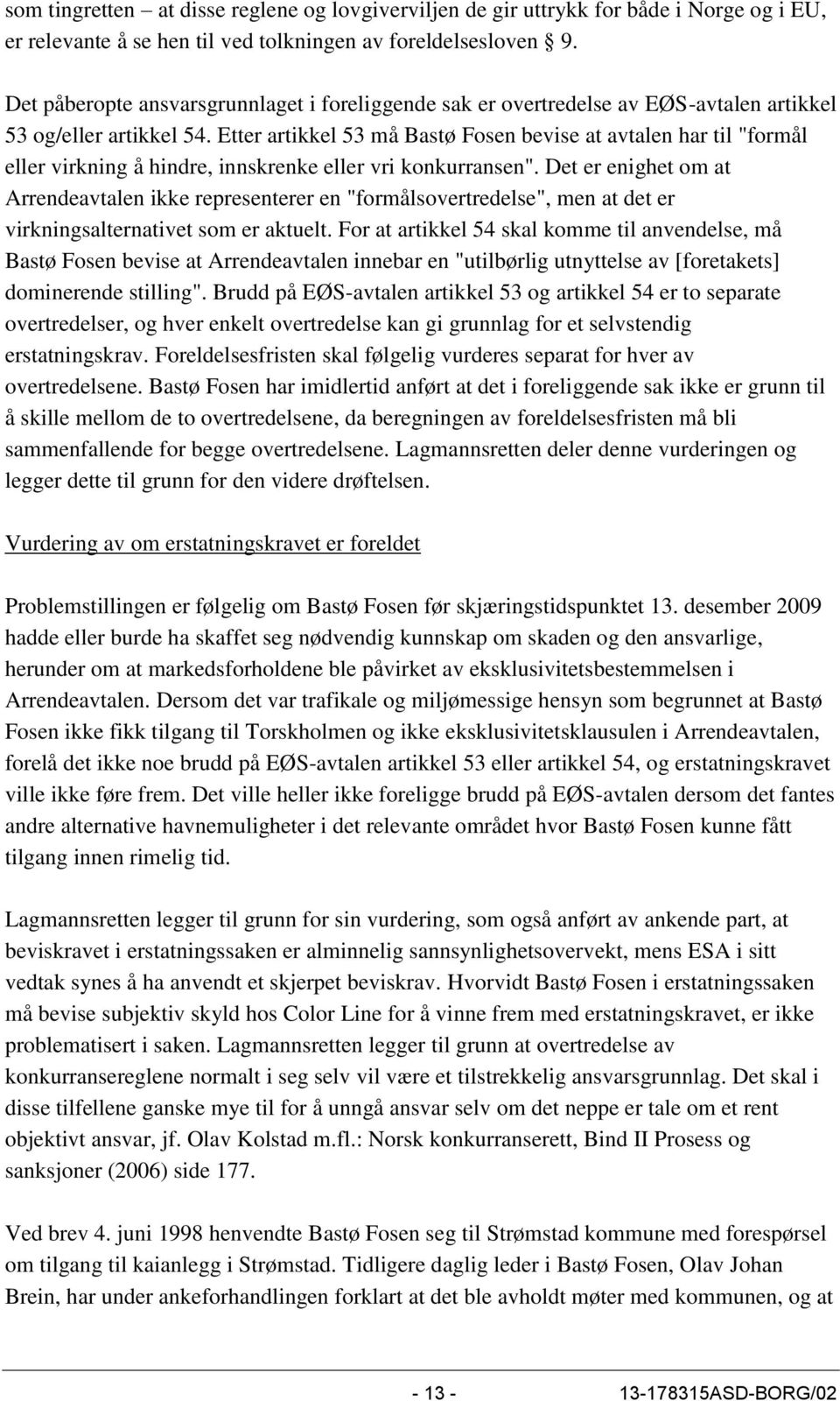 Etter artikkel 53 må Bastø Fosen bevise at avtalen har til "formål eller virkning å hindre, innskrenke eller vri konkurransen".