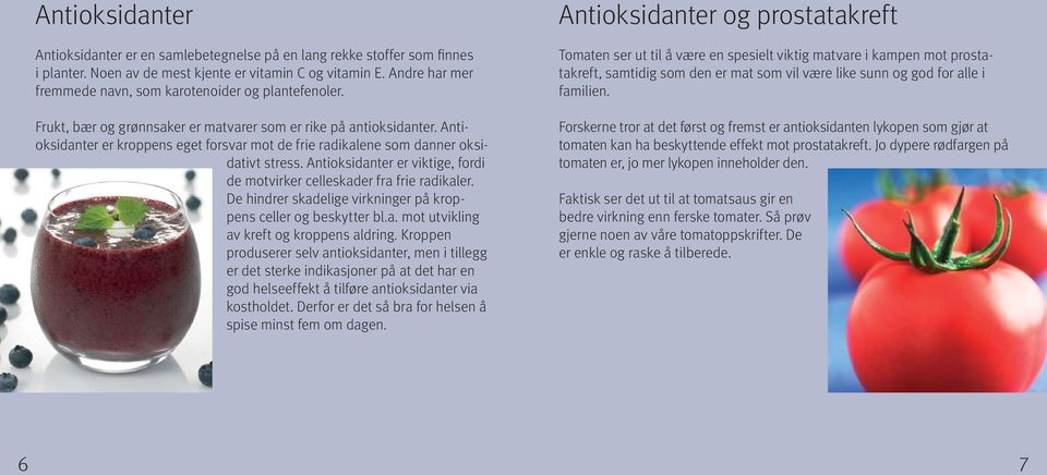 Antioksidanter er kroppens eget forsvar mot de frie radikalene som danner oksidativt stress. Antioksidanter er viktige, fordi de motvirker celleskader fra frie radikaler.