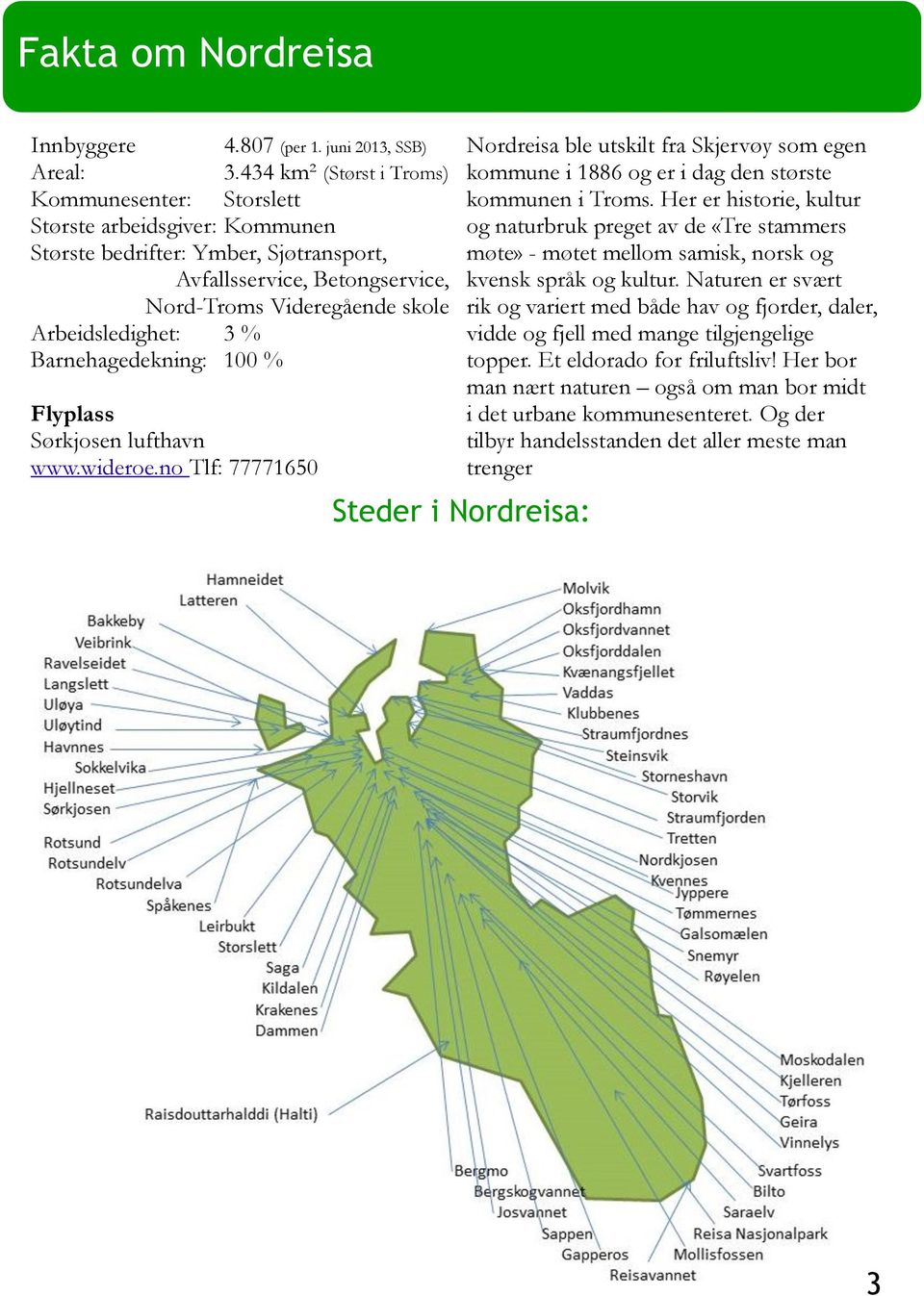3 % Barnehagedekning: 100 % Flyplass Sørkjosen lufthavn www.wideroe.