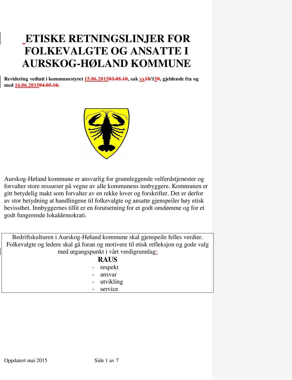 Kommunen er gitt betydelig makt som forvalter av en rekke lover og forskrifter. Det er derfor av stor betydning at handlingene til folkevalgte og ansatte gjenspeiler høy etisk bevissthet.