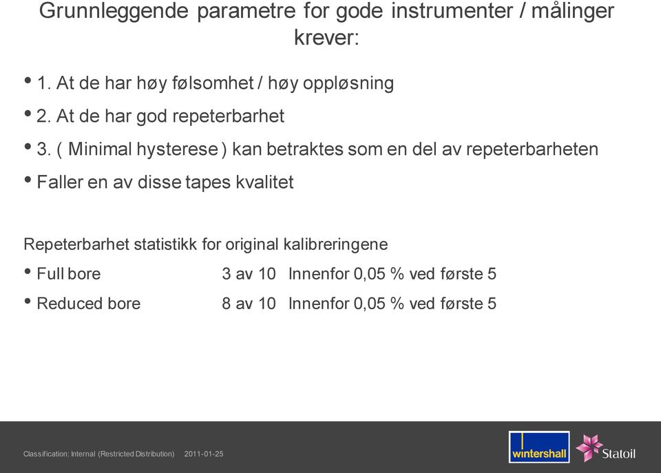 ( Minimal hysterese ) kan betraktes som en del av repeterbarheten Faller en av disse tapes