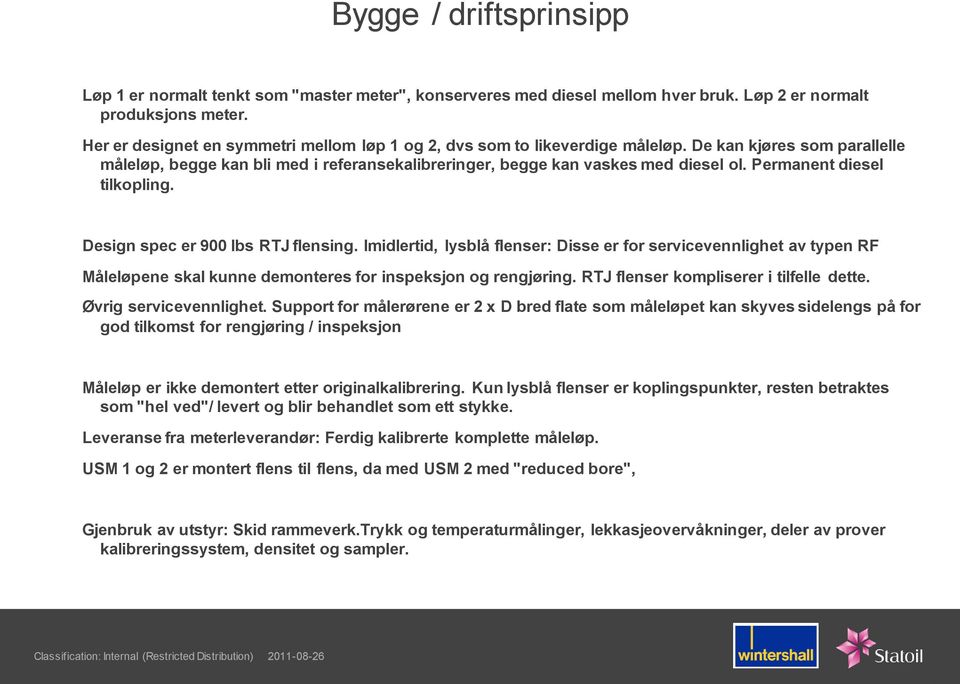 Permanent diesel tilkopling. Design spec er 900 lbs RTJ flensing. Imidlertid, lysblå flenser: Disse er for servicevennlighet av typen RF Måleløpene skal kunne demonteres for inspeksjon og rengjøring.