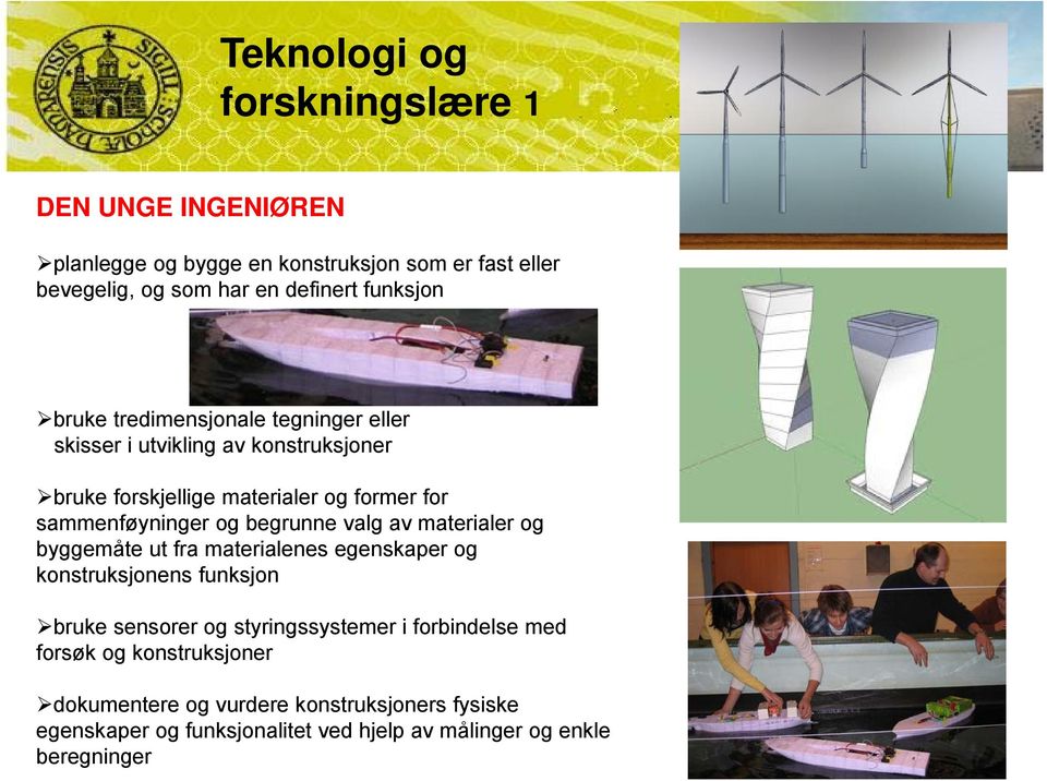 begrunne valg av materialer og byggemåte ut fra materialenes egenskaper og konstruksjonens funksjon bruke sensorer og styringssystemer i