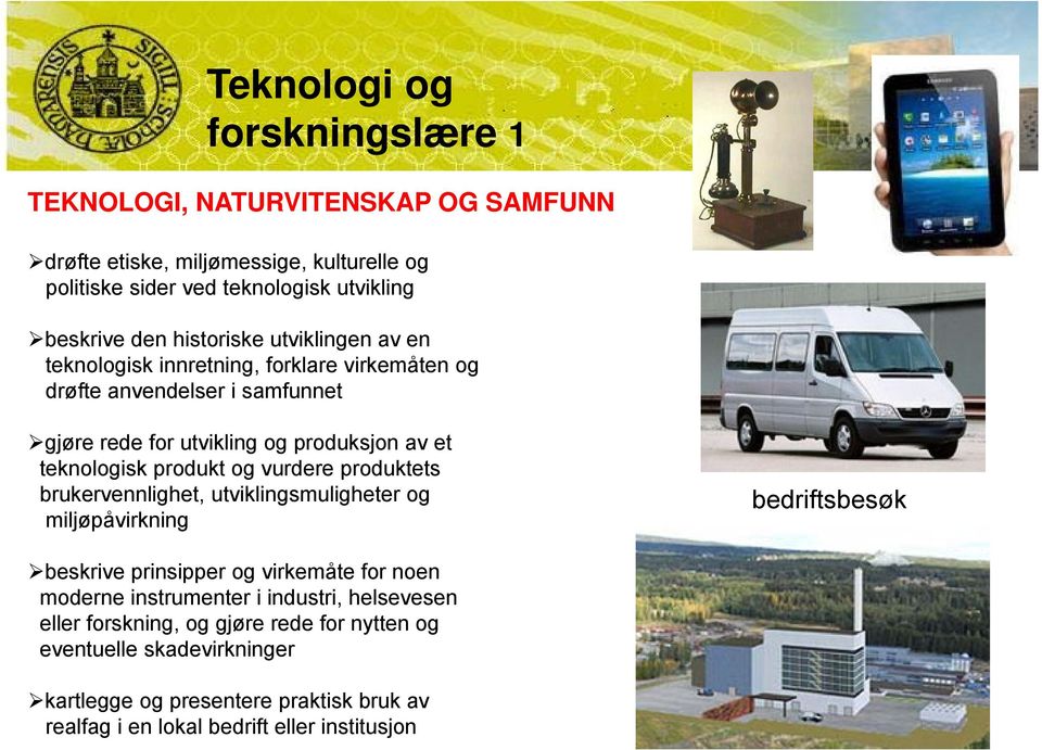 produkt og vurdere produktets brukervennlighet, utviklingsmuligheter og miljøpåvirkning bedriftsbesøk beskrive prinsipper og virkemåte for noen moderne instrumenter i