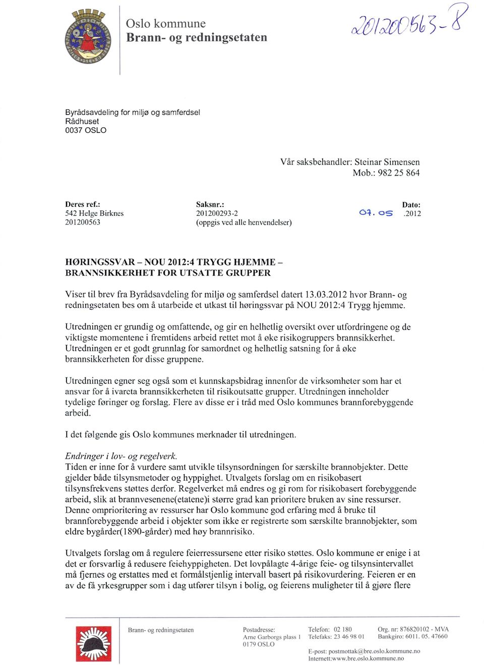 2012 HORINGSSVAR NOU 2012:4 TRYGG HJEMME BRANNSIKKERHET FOR UTSATTE GRUPPER Viser til brev fra Byrådsavdeling for miljø og samferdsel datert 13.03.