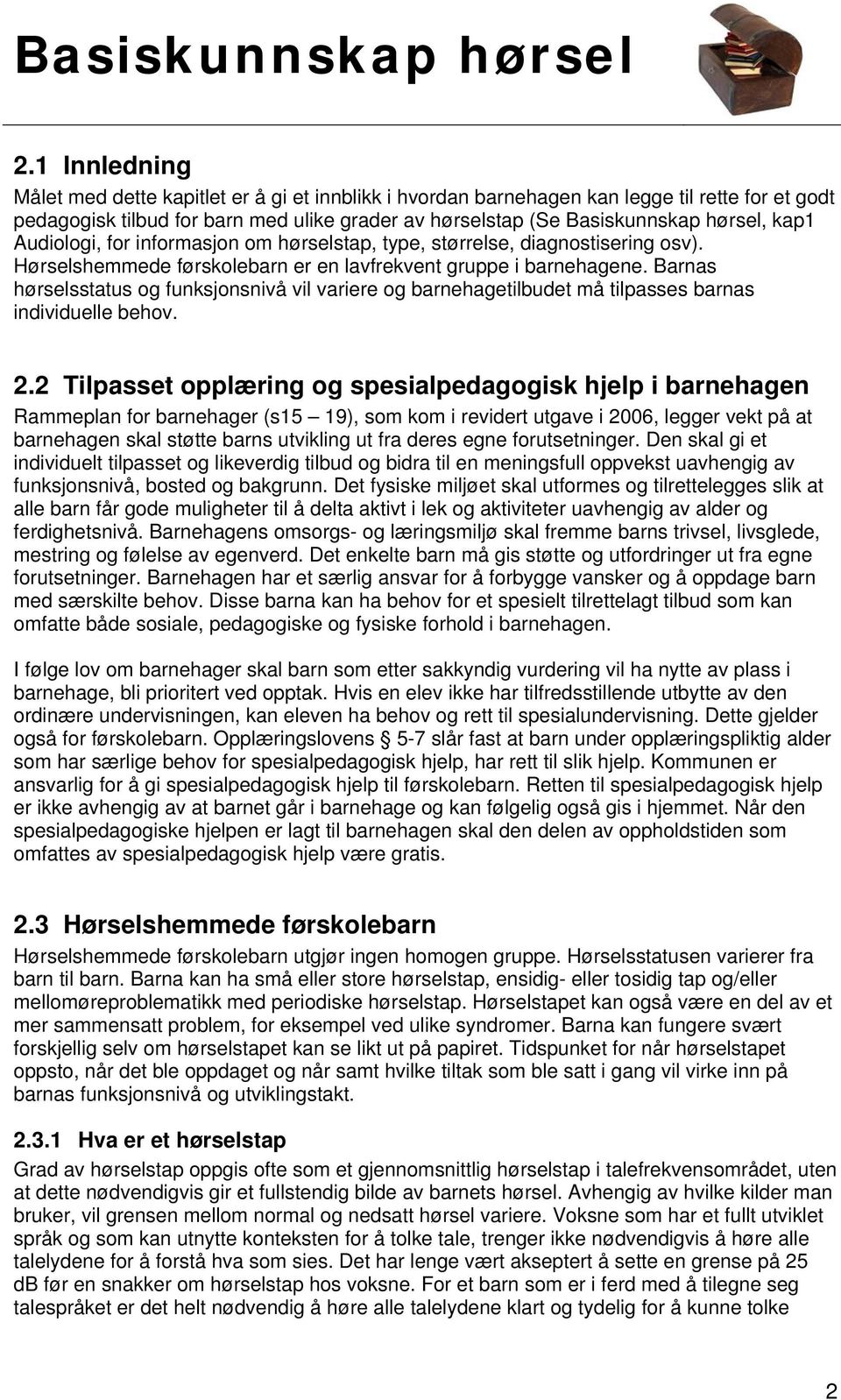 Barnas hørselsstatus og funksjonsnivå vil variere og barnehagetilbudet må tilpasses barnas individuelle behov. 2.