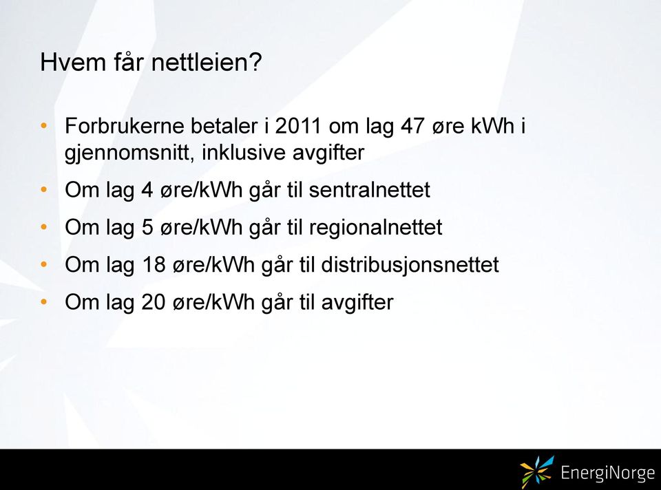 inklusive avgifter Om lag 4 øre/kwh går til sentralnettet Om lag