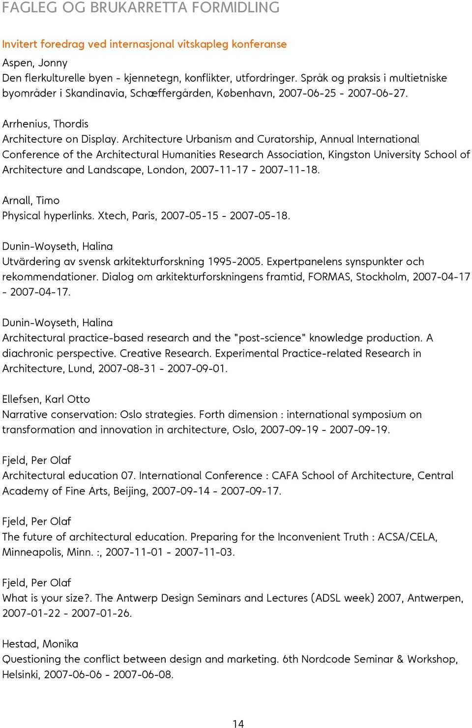 Architecture Urbanism and Curatorship, Annual International Conference of the Architectural Humanities Research Association, Kingston University School of Architecture and Landscape, London,