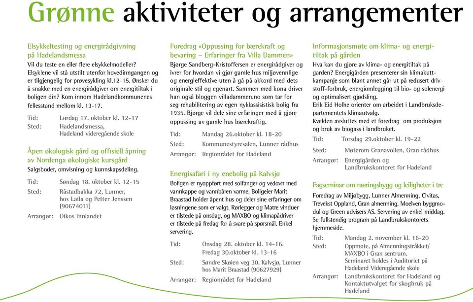 Kom innom Hadelandkommunenes fellesstand mellom kl. 13-17. Tid: Lørdag 17. oktober kl.