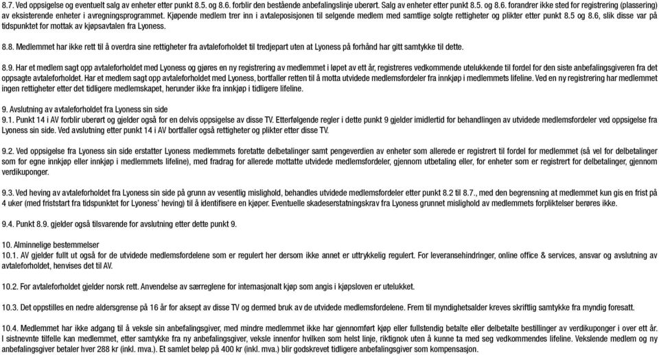 8.8. Medlemmet har ikke rett til å overdra sine rettigheter fra avtaleforholdet til tredjepart uten at Lyoness på forhånd har gitt samtykke til dette. 8.9.