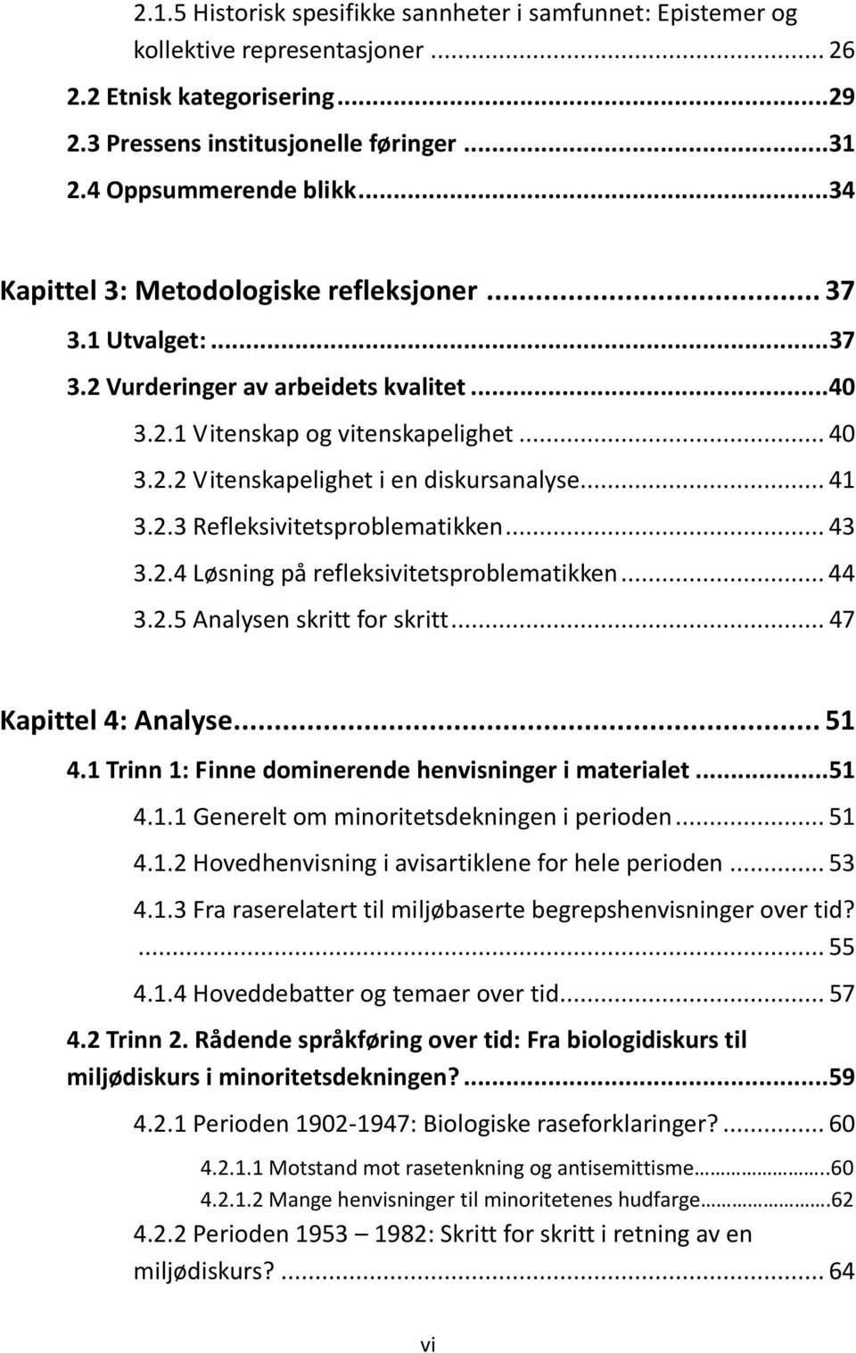 .. 41 3.2.3 Refleksivitetsproblematikken... 43 3.2.4 Løsning på refleksivitetsproblematikken... 44 3.2.5 Analysen skritt for skritt... 47 Kapittel 4: Analyse... 51 4.