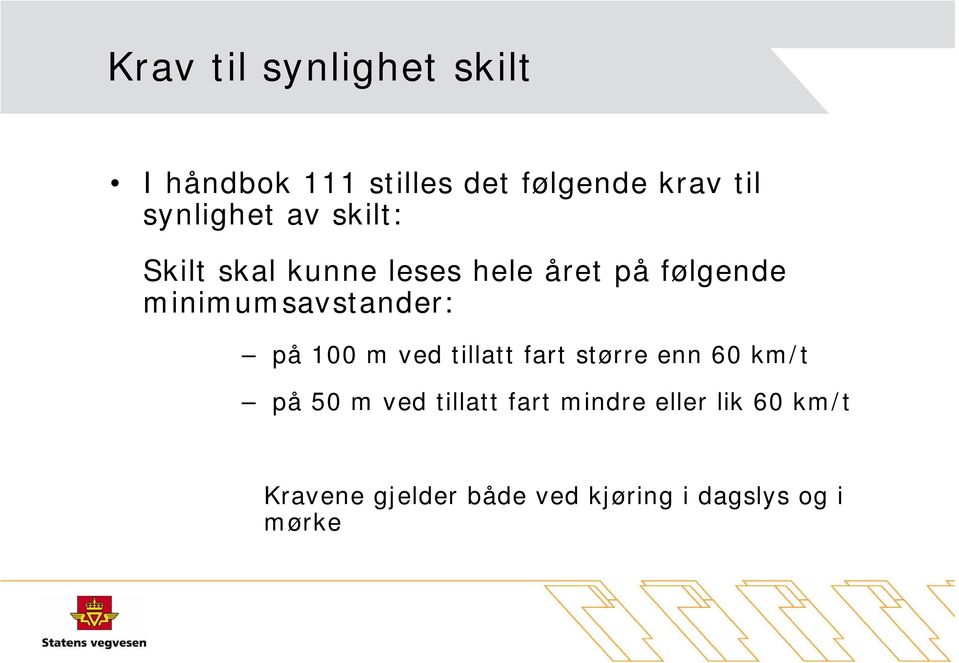 minimumsavstander: på 100 m ved tillatt fart større enn 60 km/t på 50 m ved