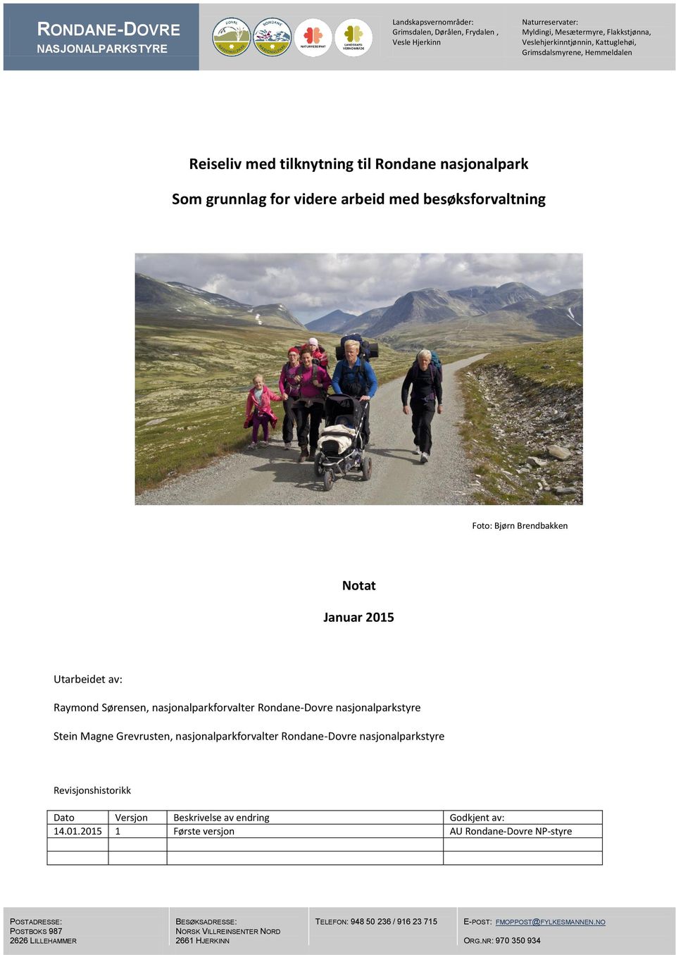 Sørensen, nasjonalparkforvalter Rondane-Dovre nasjonalparkstyre Stein Magne Grevrusten, nasjonalparkforvalter Rondane-Dovre nasjonalparkstyre Revisjonshistorikk Dato Versjon Beskrivelse av endring