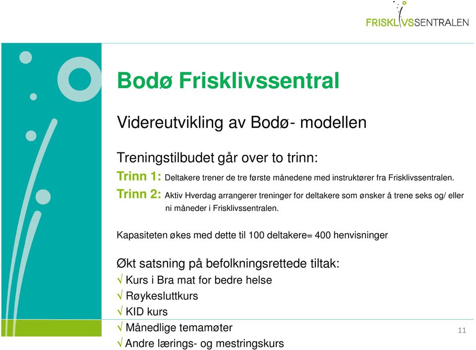 Trinn 2: Aktiv Hverdag arrangerer treninger for deltakere som ønsker å trene seks og/ eller ni måneder i Frisklivssentralen.