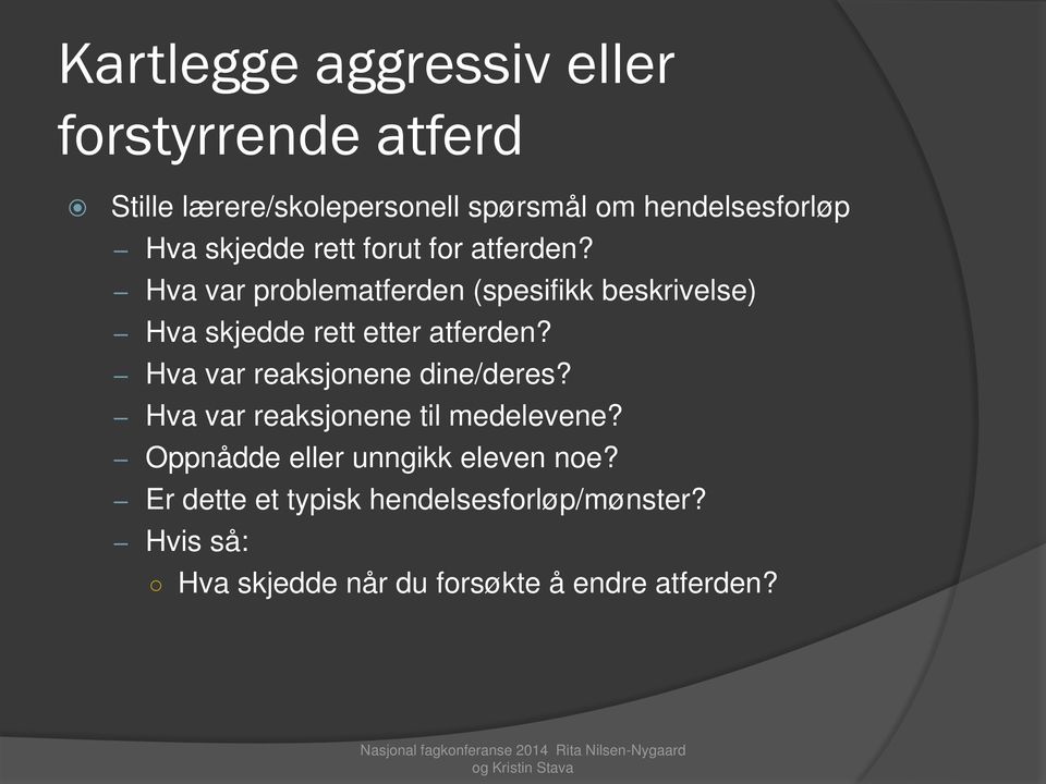 Hva var problematferden (spesifikk beskrivelse) Hva skjedde rett etter atferden?