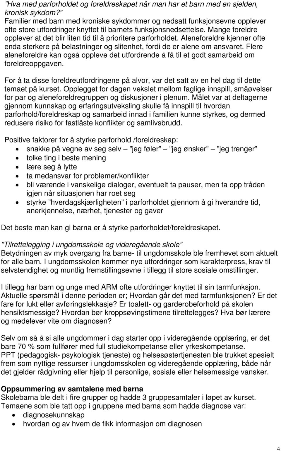 Mange foreldre opplever at det blir liten tid til å prioritere parforholdet. Aleneforeldre kjenner ofte enda sterkere på belastninger og slitenhet, fordi de er alene om ansvaret.