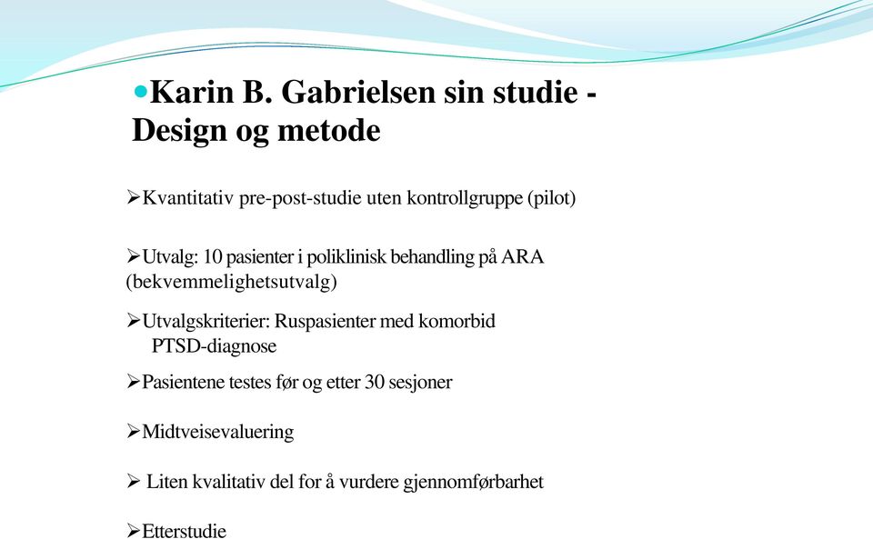 (pilot) Utvalg: 10 pasienter i poliklinisk behandling på ARA (bekvemmelighetsutvalg)