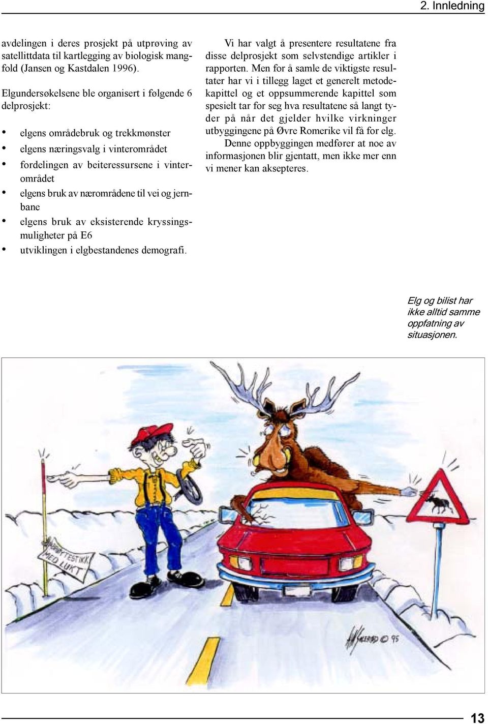 nærområdene til vei og jernbane elgens bruk av eksisterende kryssingsmuligheter på E6 utviklingen i elgbestandenes demografi.