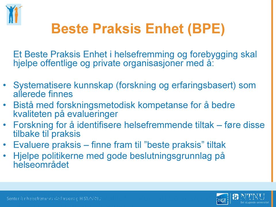 på evalueringer Forskning for å identifisere helsefremmende tiltak føre disse tilbake til praksis Evaluere praksis finne fram til beste