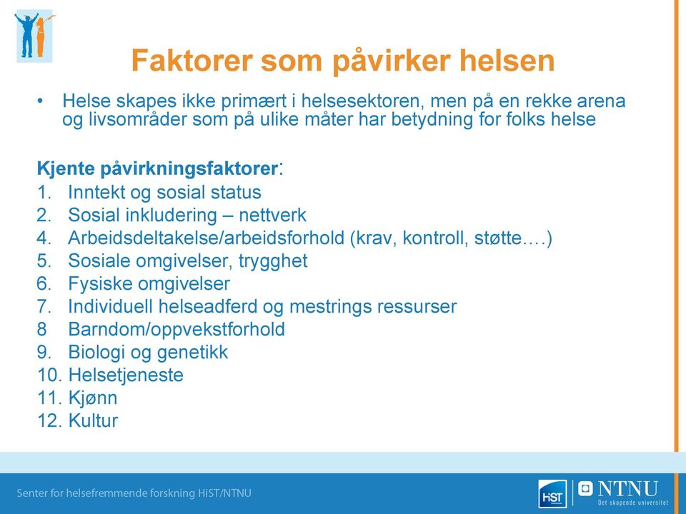 Arbeidsdeltakelse/arbeidsforhold (krav, kontroll, støtte.) 5. Sosiale omgivelser, trygghet 6. Fysiske omgivelser 7.