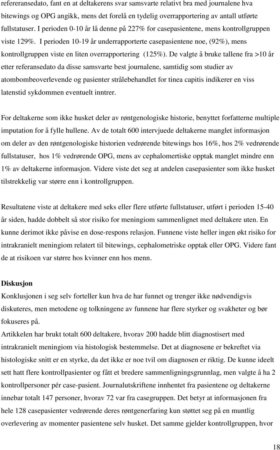 I perioden 10-19 år underrapporterte casepasientene noe, (92%), mens kontrollgruppen viste en liten overrapportering (125%).