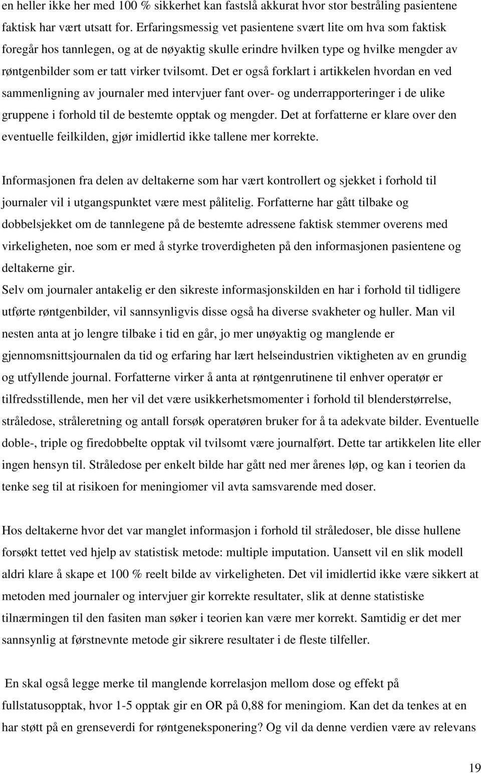 Det er også forklart i artikkelen hvordan en ved sammenligning av journaler med intervjuer fant over- og underrapporteringer i de ulike gruppene i forhold til de bestemte opptak og mengder.