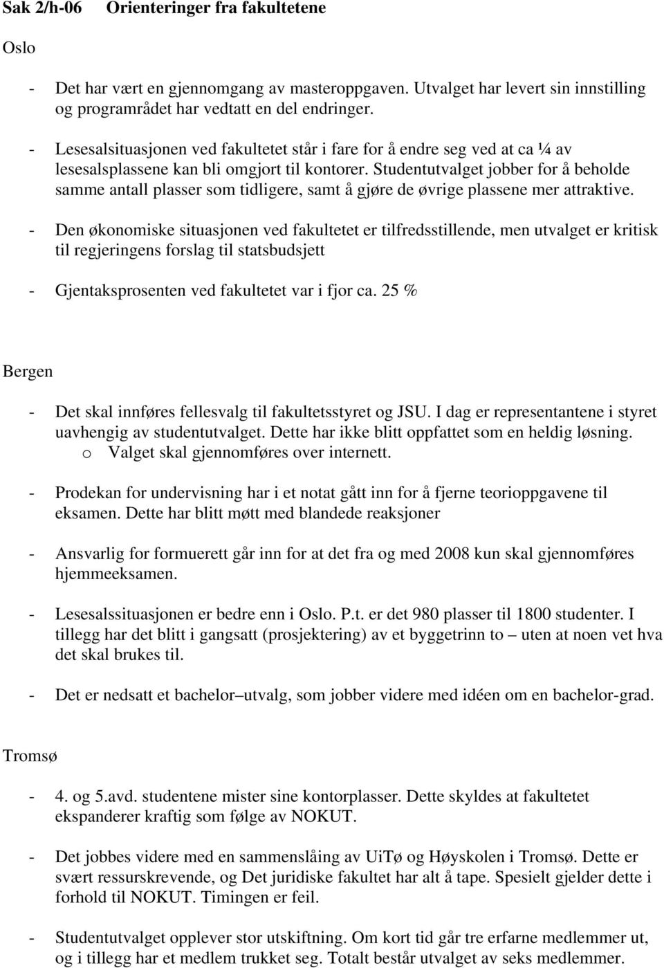 Studentutvalget jobber for å beholde samme antall plasser som tidligere, samt å gjøre de øvrige plassene mer attraktive.