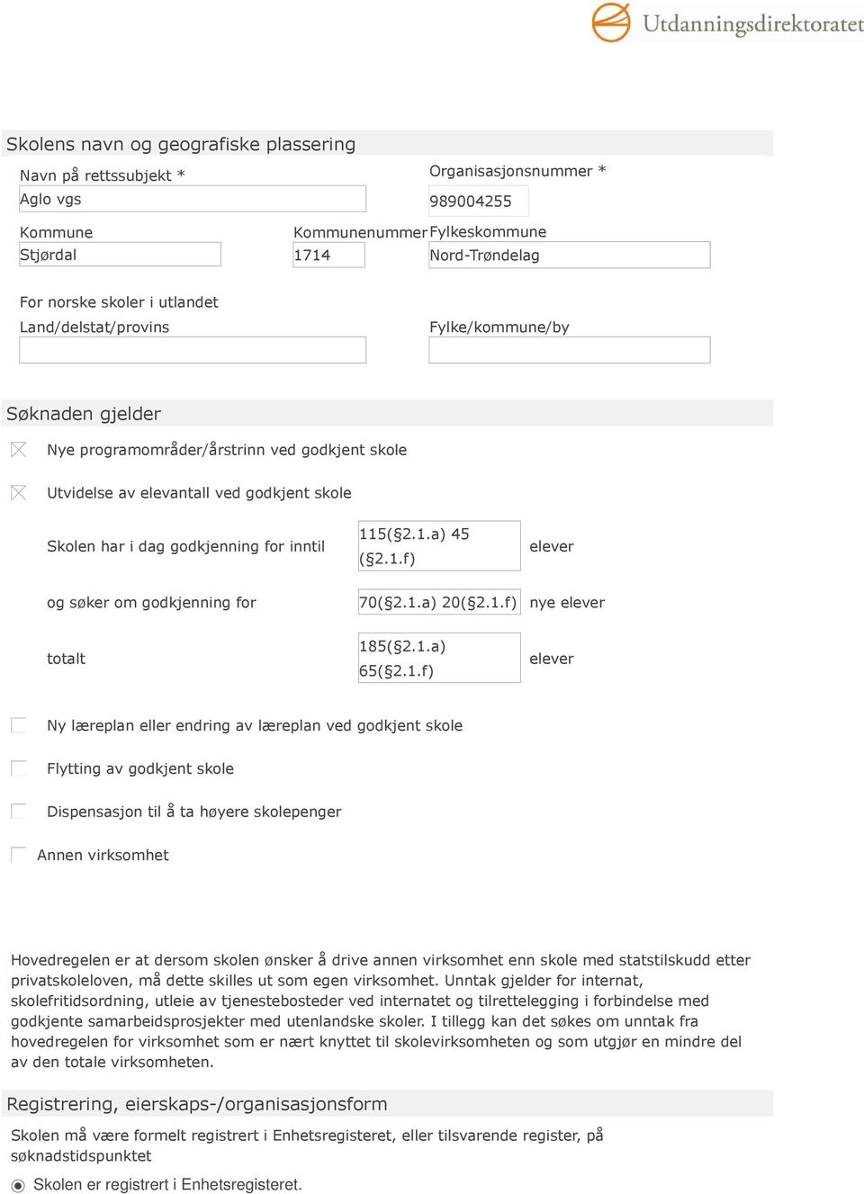 1.f) elever og søker om godkjenning for 70( 2.1.a) 20( 2.1.f) nye elever totalt 185( 2.1.a) 65( 2.1.f) elever Ny læreplan eller endring av læreplan ved godkjent skole Flytting av godkjent skole