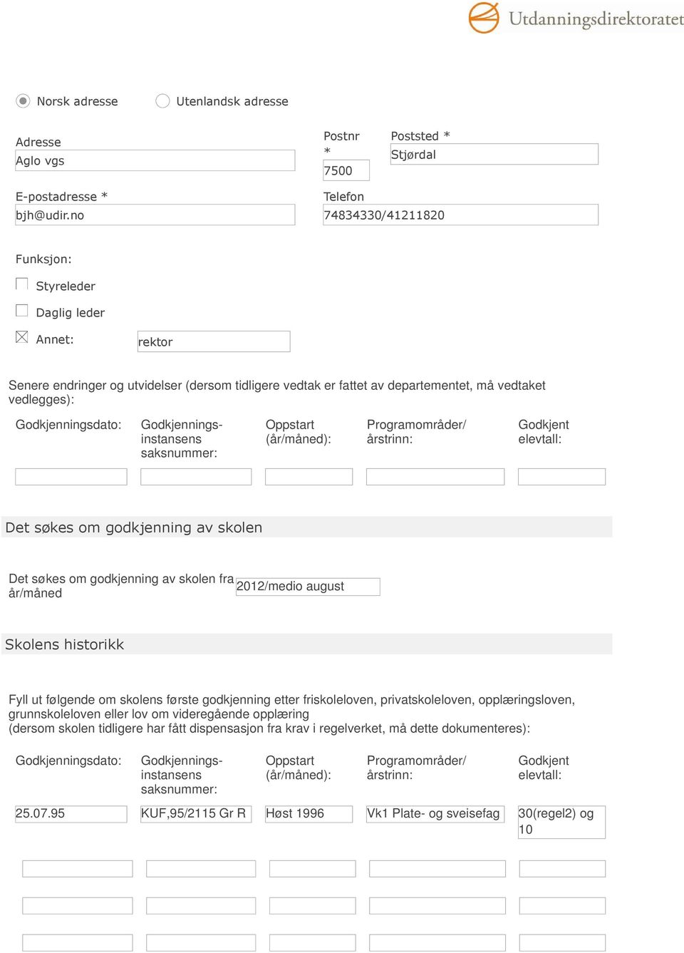 Godkjenningsdato: Godkjenningsinstansens saksnummer: Oppstart (år/måned): Programområder/ årstrinn: Godkjent elevtall: Det søkes om godkjenning av skolen Det søkes om godkjenning av skolen fra