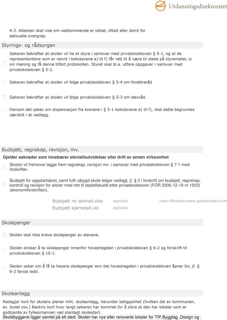 styremøter, si sin mening og få denne tilført protokollen. Styret skal bl.a. utføre oppgaver i samsvar med privatskoleloven 5-2.