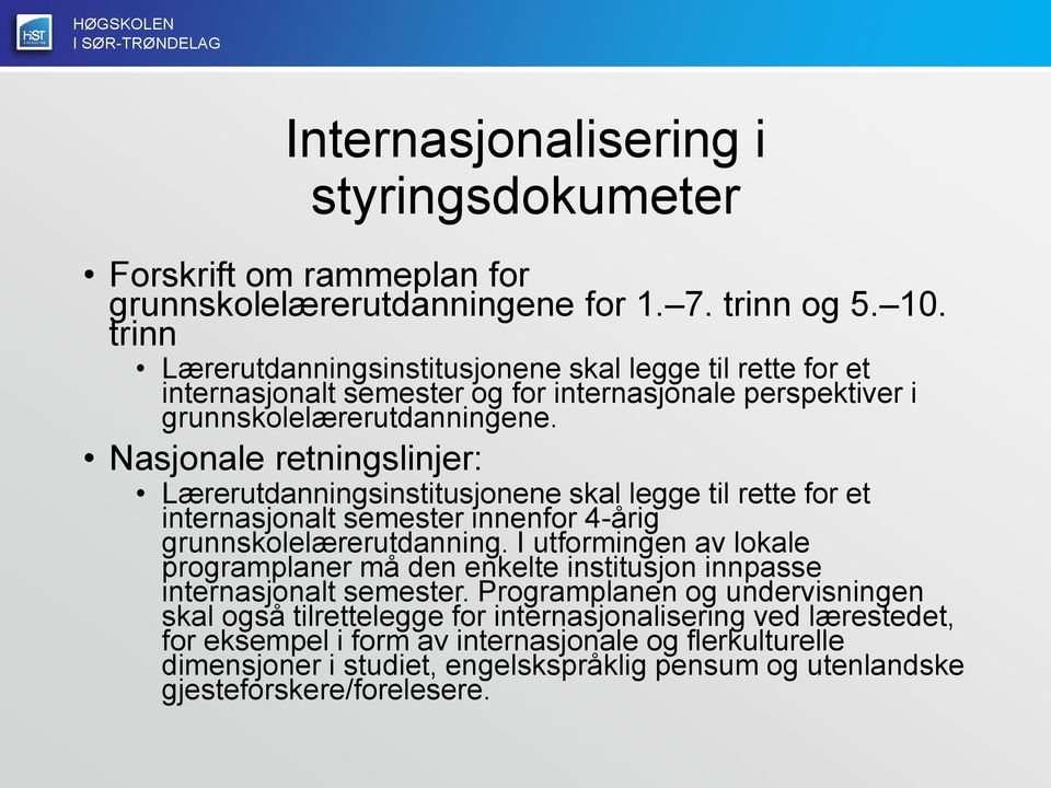 Nasjonale retningslinjer: Lærerutdanningsinstitusjonene skal legge til rette for et internasjonalt semester innenfor 4-årig grunnskolelærerutdanning.