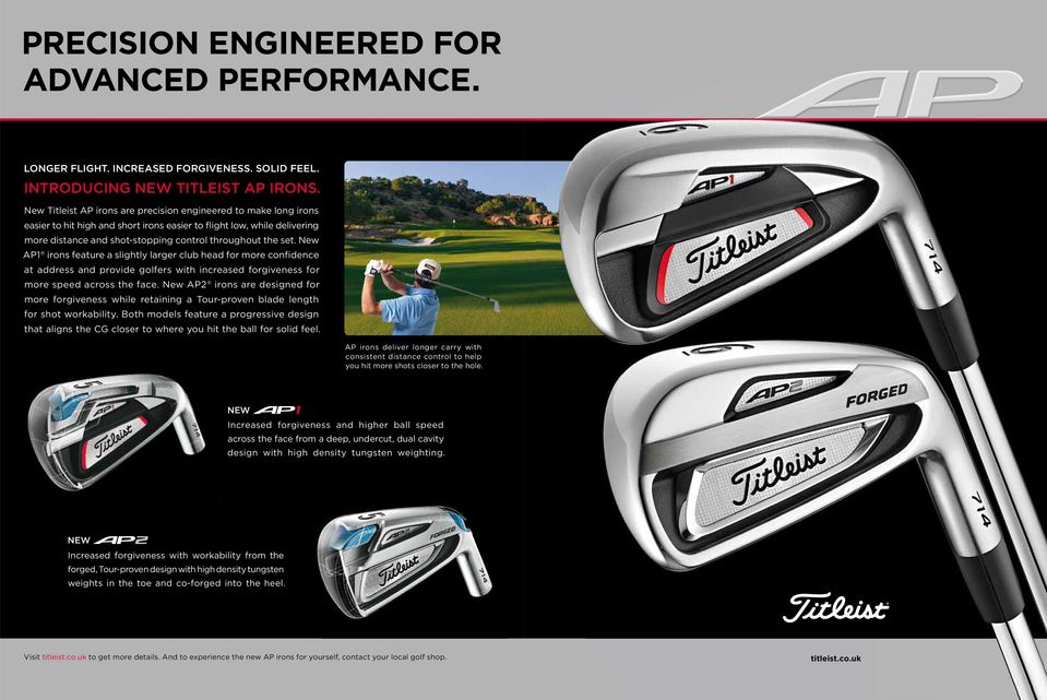 New AP1 irons feature a slightly larger club head for more confidence at address and provide golfers with increased forgiveness for more speed across the face.