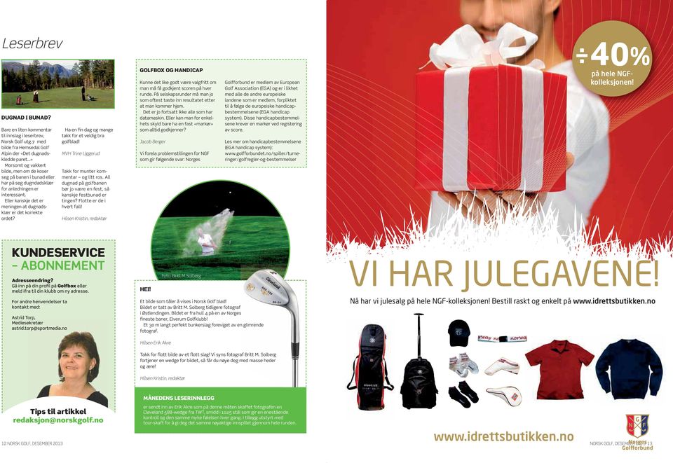 Eller kanskje det er meningen at dugnadsklær er det korrekte ordet? Ha en fin dag og mange takk for et veldig bra golfblad! MVH Trine Uggerud Takk for munter kommentar og litt ros.