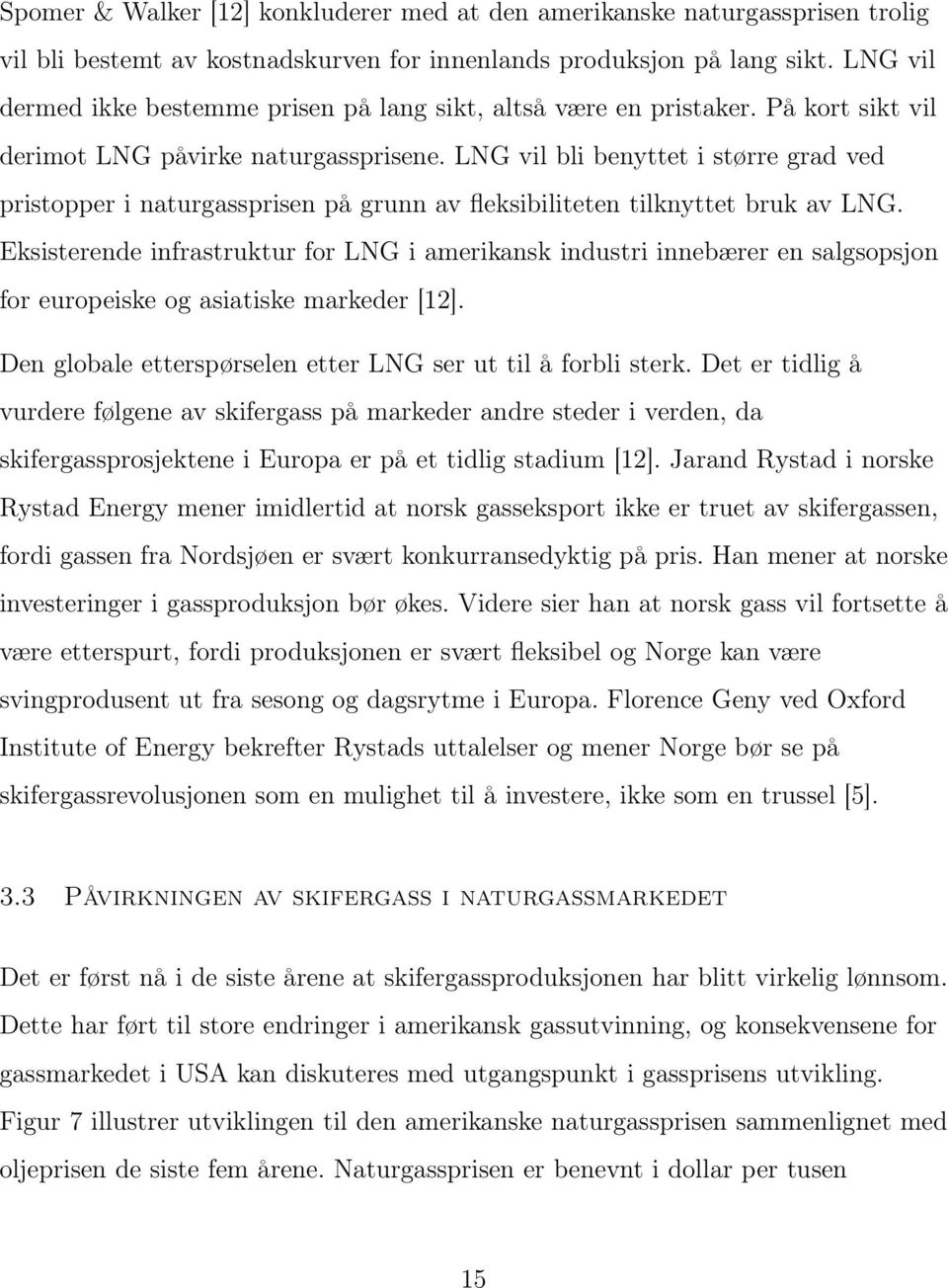 LNG vil bli benyttet i større grad ved pristopper i naturgassprisen på grunn av fleksibiliteten tilknyttet bruk av LNG.