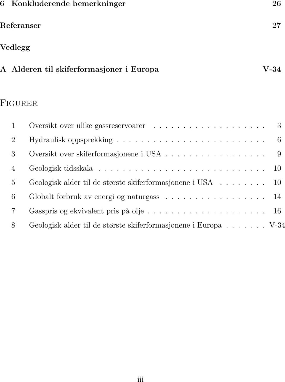 ........................... 10 5 Geologisk alder til de største skiferformasjonene i USA........ 10 6 Globalt forbruk av energi og naturgass.