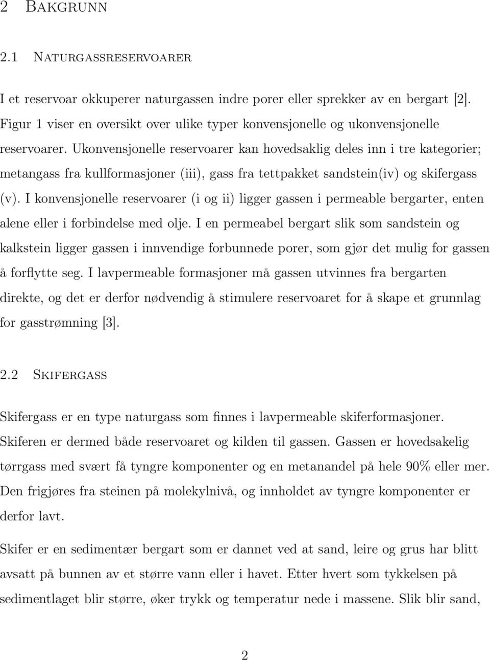 Ukonvensjonelle reservoarer kan hovedsaklig deles inn i tre kategorier; metangass fra kullformasjoner (iii), gass fra tettpakket sandstein(iv) og skifergass (v).