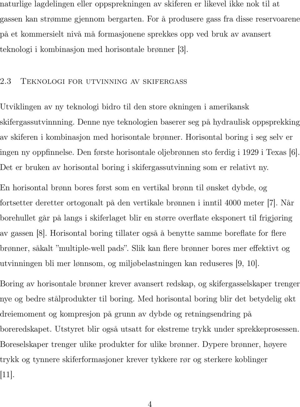 3 Teknologi for utvinning av skifergass Utviklingen av ny teknologi bidro til den store økningen i amerikansk skifergassutvinnning.