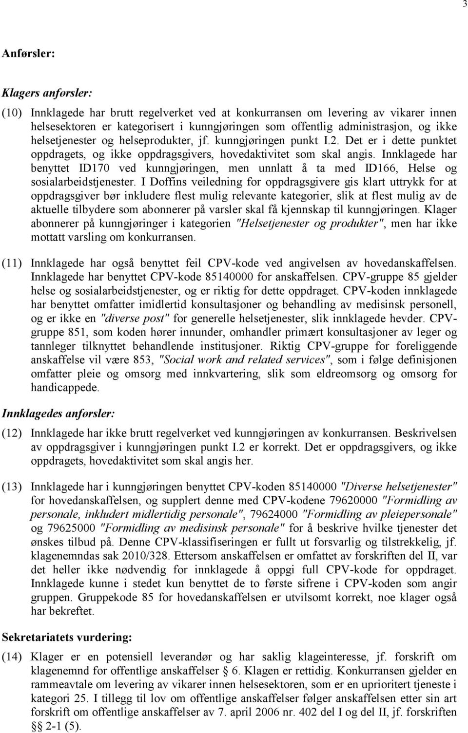 Innklagede har benyttet ID170 ved kunngjøringen, men unnlatt å ta med ID166, Helse og sosialarbeidstjenester.