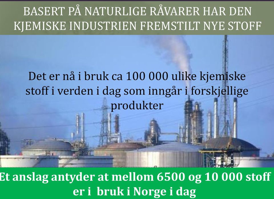 INDUSTRIEN FREMSTILT NYE STOFF Det er nå i bruk ca 100 000