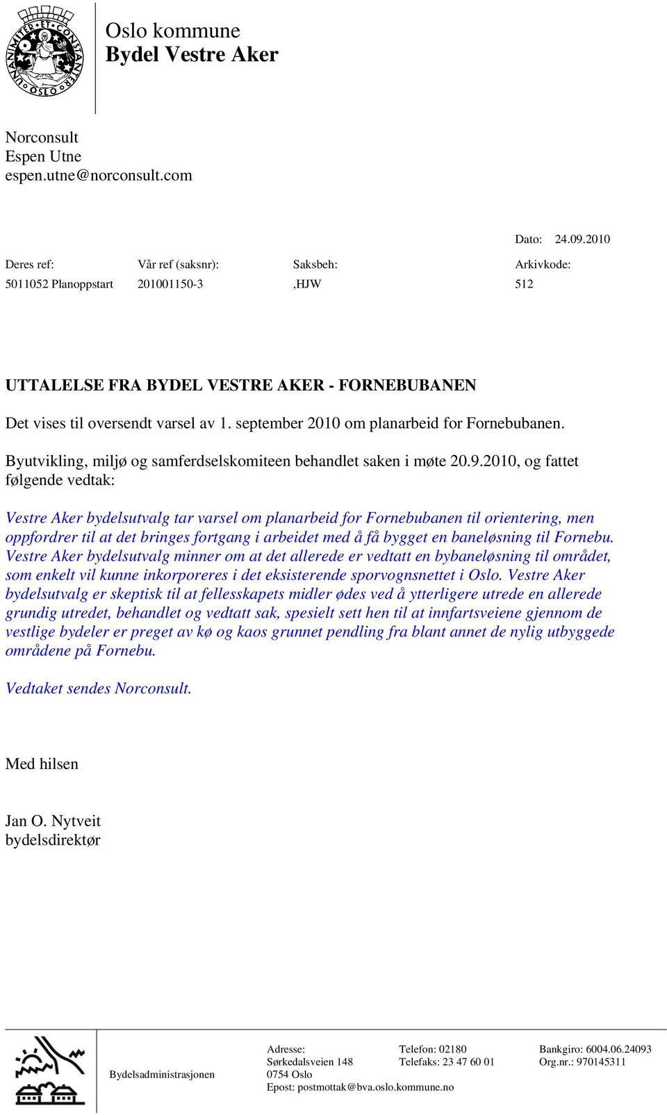 september 2010 om planarbeid for Fornebubanen. Byutvikling, miljø og samferdselskomiteen behandlet saken i møte 20.9.