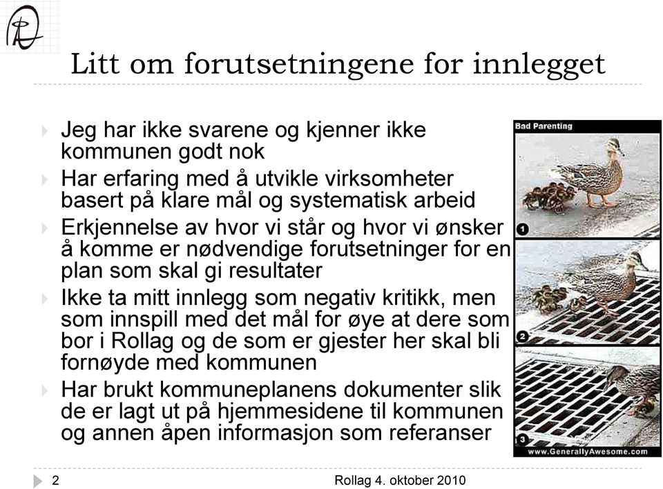 resultater Ikke ta mitt innlegg som negativ kritikk, men som innspill med det mål for øye at dere som bor i Rollag og de som er gjester her skal