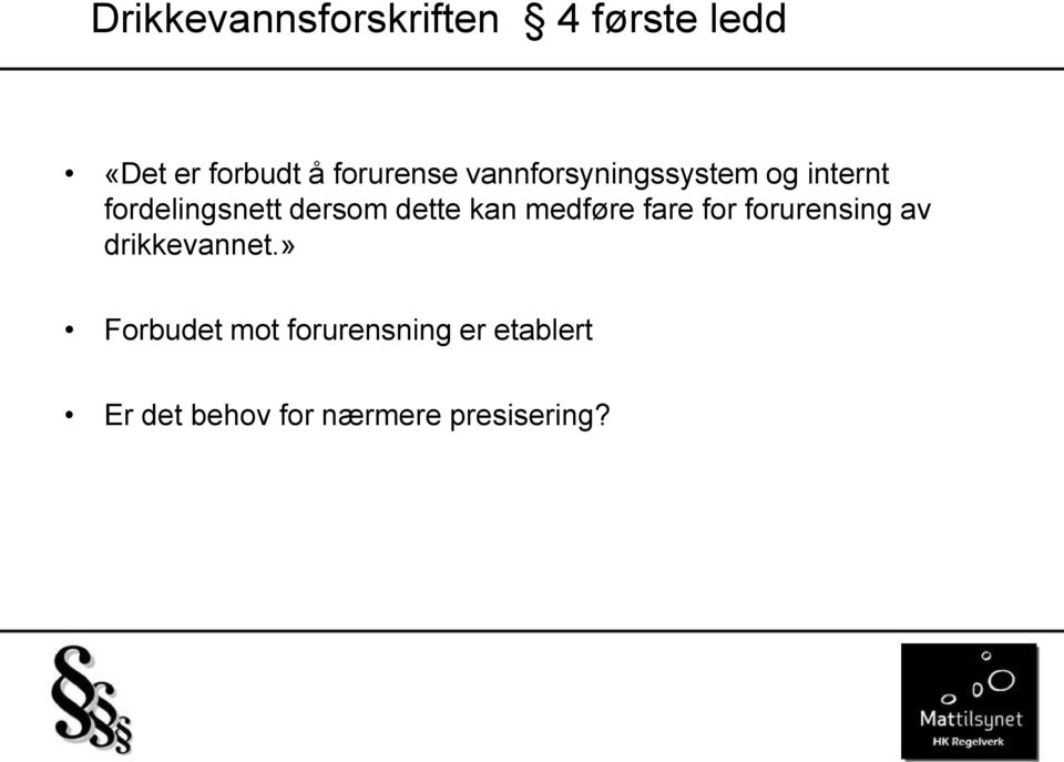 dersom dette kan medføre fare for forurensing av drikkevannet.