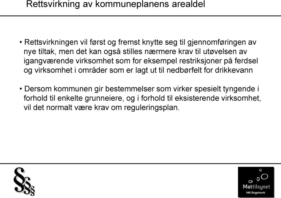 virksomhet i områder som er lagt ut til nedbørfelt for drikkevann Dersom kommunen gir bestemmelser som virker spesielt